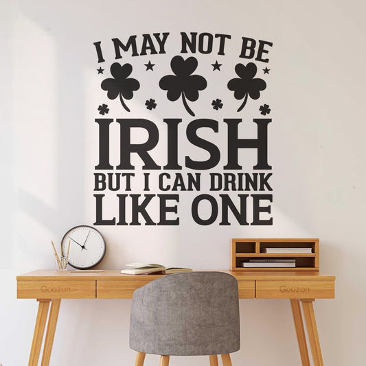 I'May Not Be Irish But I Can Drink Just The Same Lettering Decals Multi Color Selection