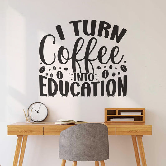 Mural And Wall Vinyl Decal I Turn Coffee Into Education Art Decoration