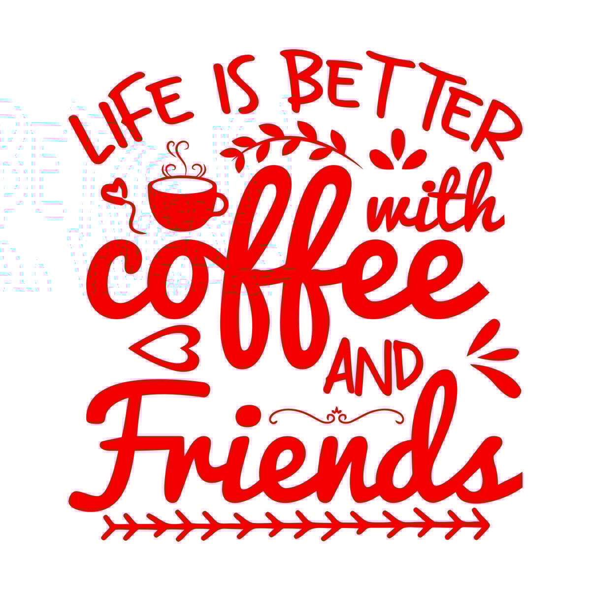 Mural And Wall Vinyl Decal Life Is Better With Coffee And Friends Coffee Craft Or Tee Design Do Not Damage The Wall Surface