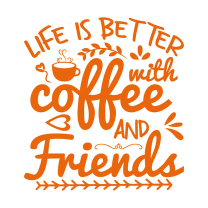Mural And Wall Vinyl Decal Life Is Better With Coffee And Friends Coffee Craft Or Tee Design Do Not Damage The Wall Surface