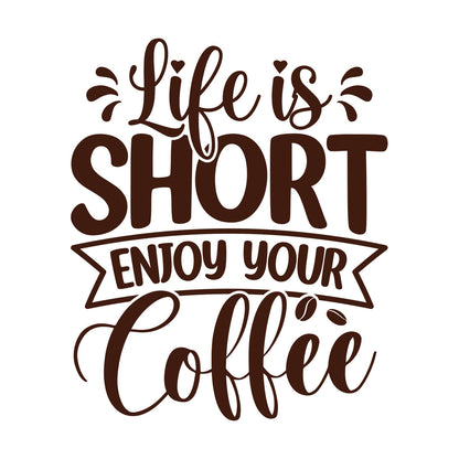 Lettering Decals Life Is Short Enjoy Your Coffee Quotes Poster Typographic Slogan Design Personalized Customization